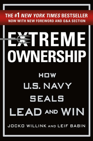 Extreme Ownership: How U.S. Navy Seals Lead and Win (Extreme Ownership #1)