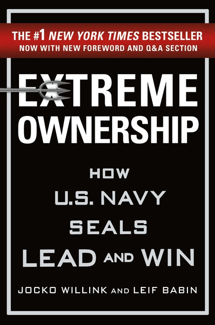 Extreme Ownership: How U.S. Navy Seals Lead and Win (Extreme Ownership #1)