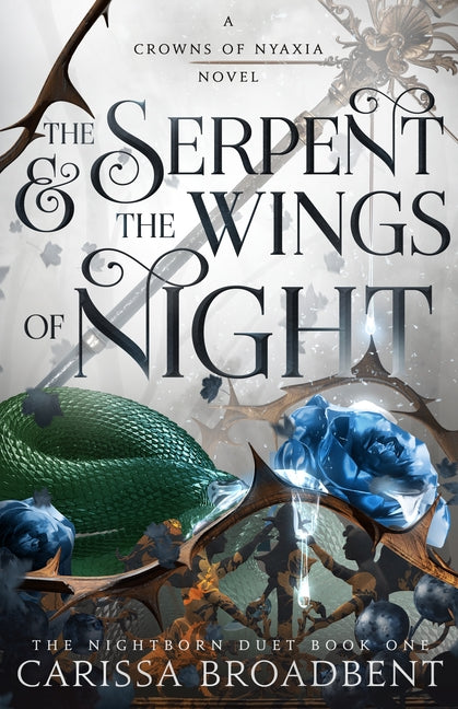 The Serpent & the Wings of Night: Book 1 of the Nightborn Duet (The Crowns of Nyaxia #1)
