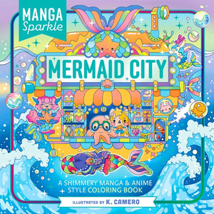 Manga Sparkle: Mermaid City: A Shimmery Manga & Anime Style Coloring Book