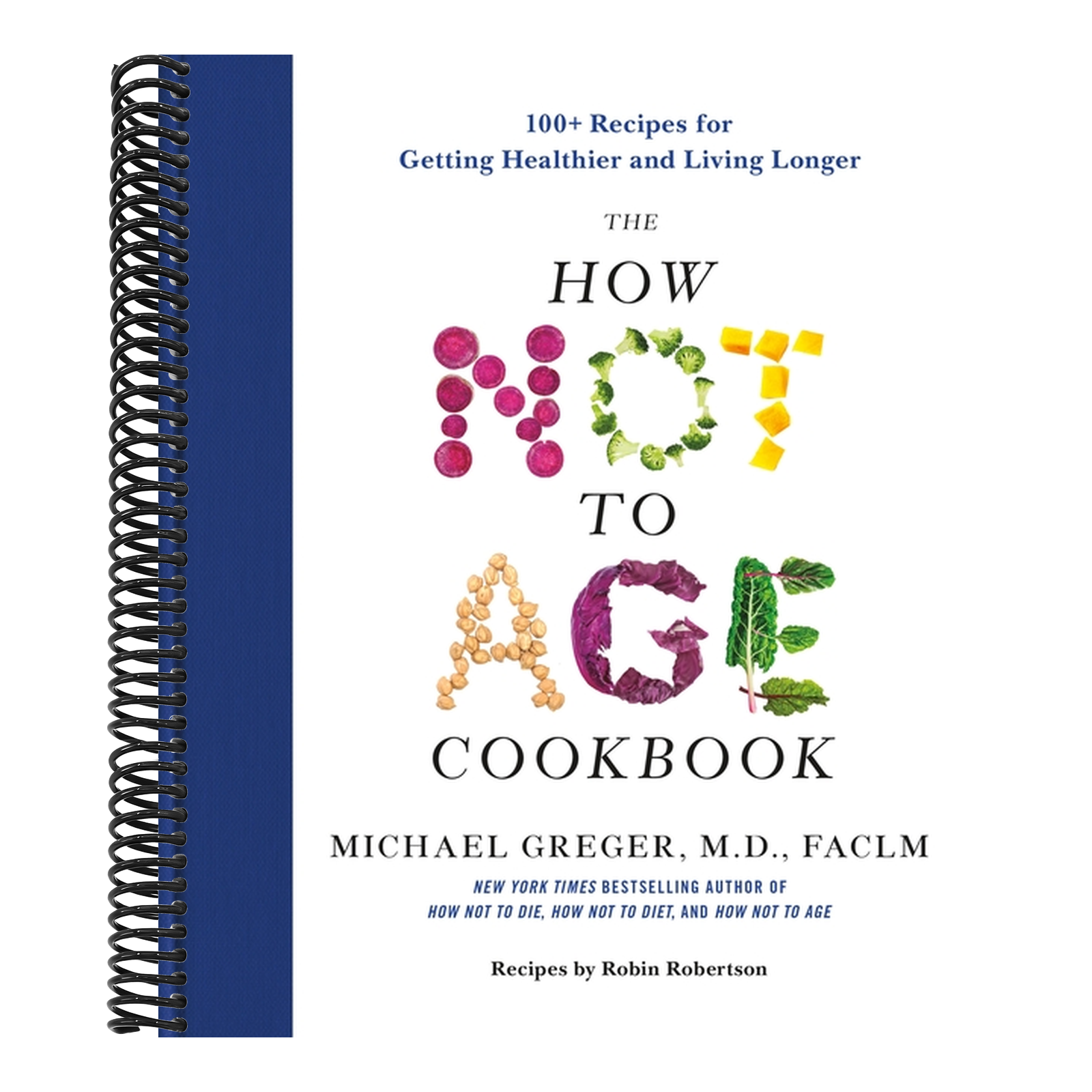 The How Not to Age Cookbook: 100+ Recipes for Getting Healthier and Living Longer