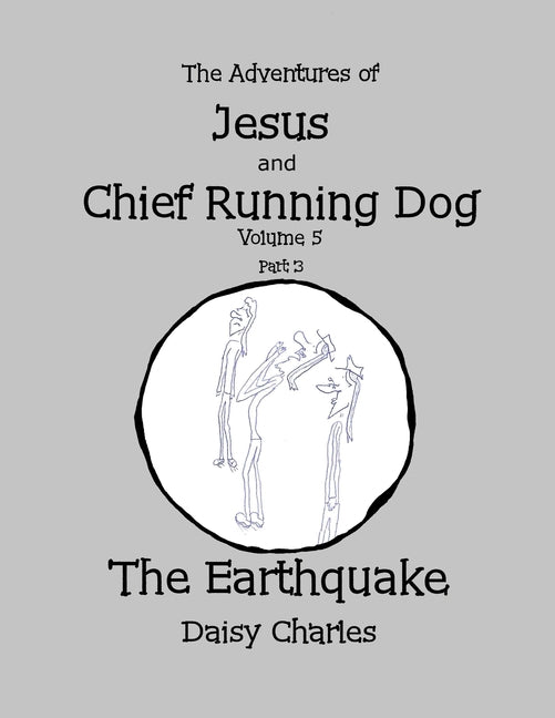 The Adventures of Jesus and Chief Running Dog, Volume 5, Part 3: The Earthquake