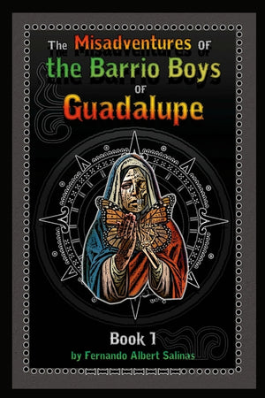 The Misadventures of the Barrio Boys of Guadalupe