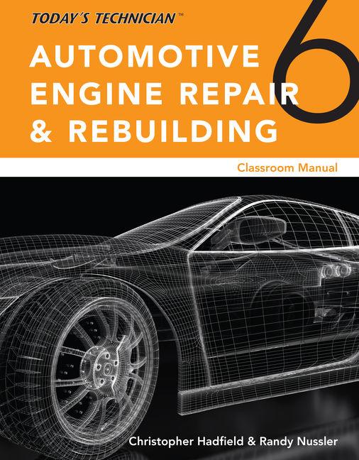 Today's Technician: Automotive Engine Repair & Rebuilding, Classroom Manual and Shop Manual, Spiral Bound Version (Mindtap Course List) (6TH ed.)