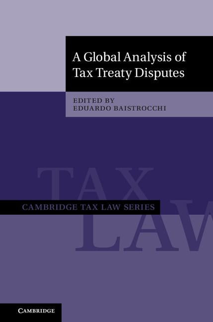 A Global Analysis of Tax Treaty Disputes 2 Volume Hardback Set (Cambridge Tax Law)