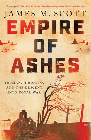 Empire of Ashes: Truman, Hirohito, and the Descent Into Total War