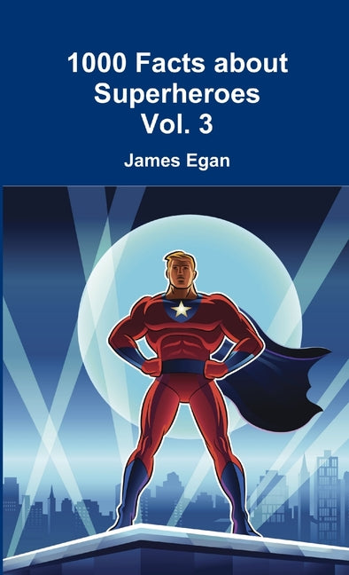1000 Facts about Superheroes Vol. 3