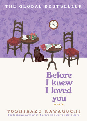 Before I Knew I Loved You: A Cozy Magical Realism Novel of Time Travel, Love, and Memory, Set in a Fabled Tokyo Café (Original) (Before the Coffee Gets Cold #6)