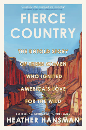 Fierce Country: The Untold Story of Three Women Who Ignited America's Love for the Wild (Original)