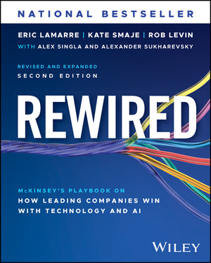 Rewired: The McKinsey Playbook on How Leading Companies Win with Technology and AI (2ND ed.)