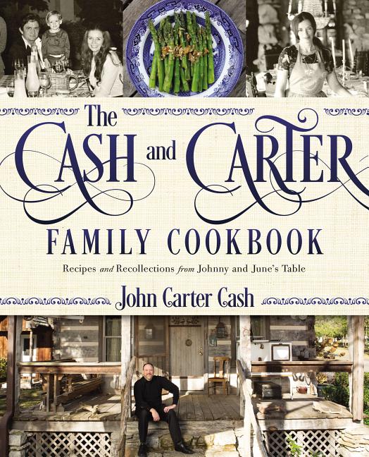 The Cash and Carter Family Cookbook: Recipes and Recollections from Johnny and June's Table - Cooking with Johnny Cash - Southern Comfort Food and Interna