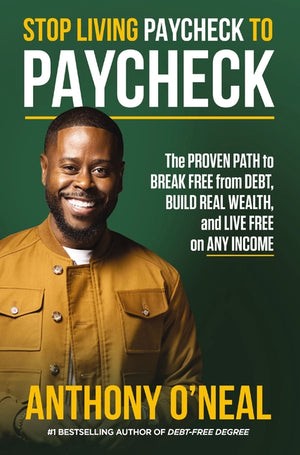 Stop Living Paycheck to Paycheck: The Proven Path to Break Free from Debt, Build Real Wealth, and Live Free on Any Income