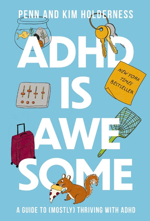 ADHD Is Awesome: A Guide to (Mostly) Thriving with ADHD (1ST ed.)