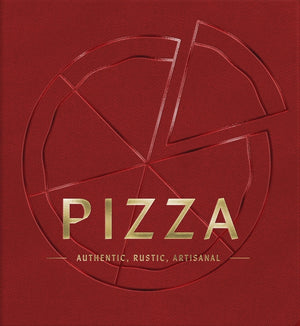 Pizza: Authentic, Rustic, Artisanal