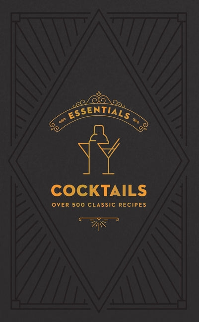 Essentials: Cocktails: Over 500 Classic Recipes