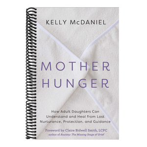 Mother Hunger: How Adult Daughters Can Understand and Heal from Lost Nurturance, Protection, and Guidance