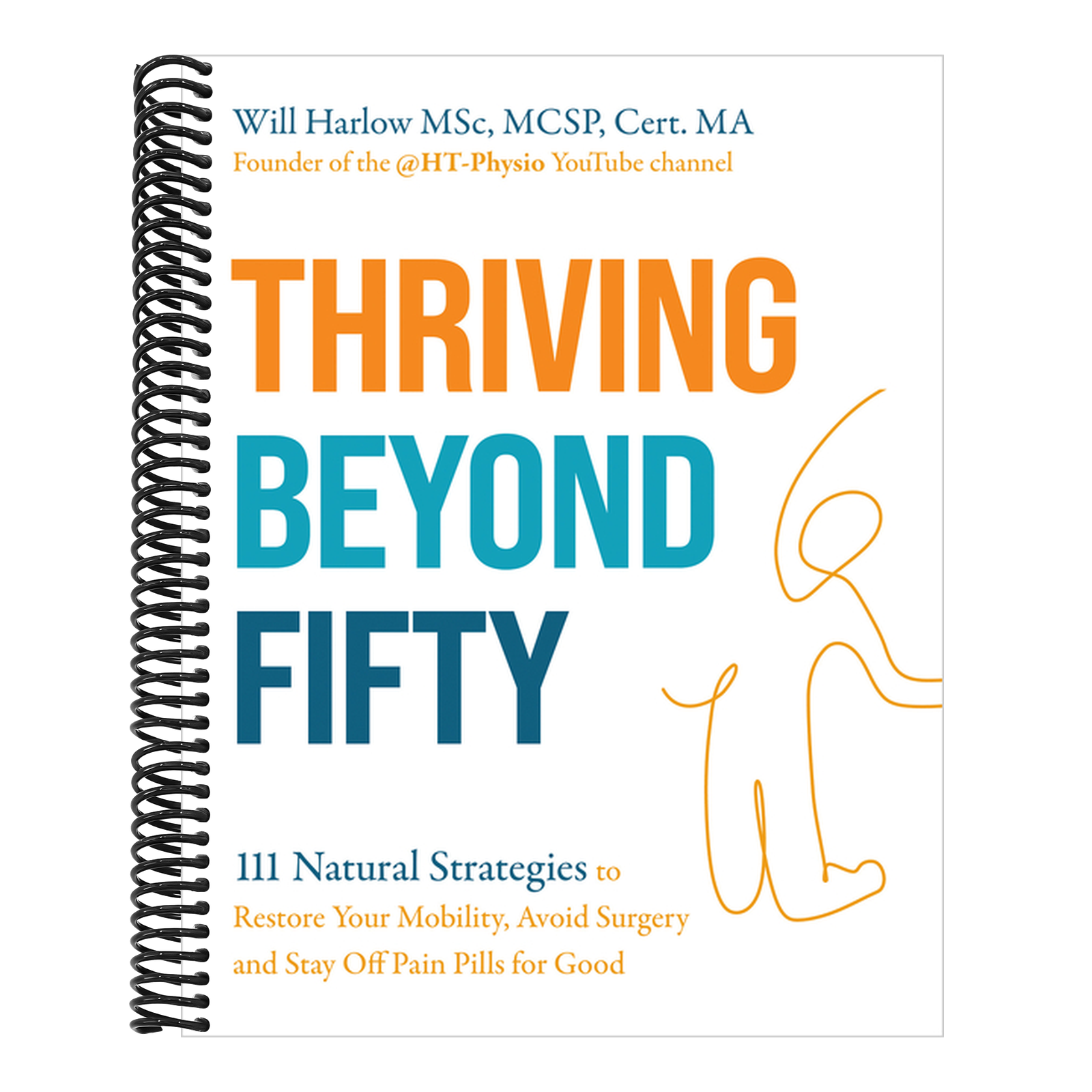 Thriving Beyond Fifty (Expanded Edition): 111 Natural Strategies to Restore Your Mobility, Avoid Surgery and Stay Off Pain Pills for Good