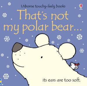 That's Not My Polar Bear --. [Written by Fiona Watt (Usborne Touchy-Feely Books)