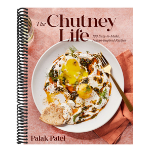 The Chutney Life: 100 Easy-To-Make Indian-Inspired Recipes