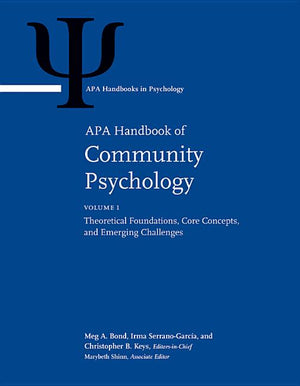 APA Handbook of Community Psychology: Volume 1: Theoretical Foundations, Core Concepts, and Emerging Challenges Volume 2: Methods for Community Resear (APA Handbooks in Psychology(r))