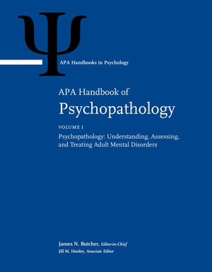 APA Handbook of Psychopathology: Volume 1: Psychopathology: Understanding, Assessing, and Treating Adult Mental Disorders Volume 2: Child and Adolesce (APA Handbooks in Psychology(r))