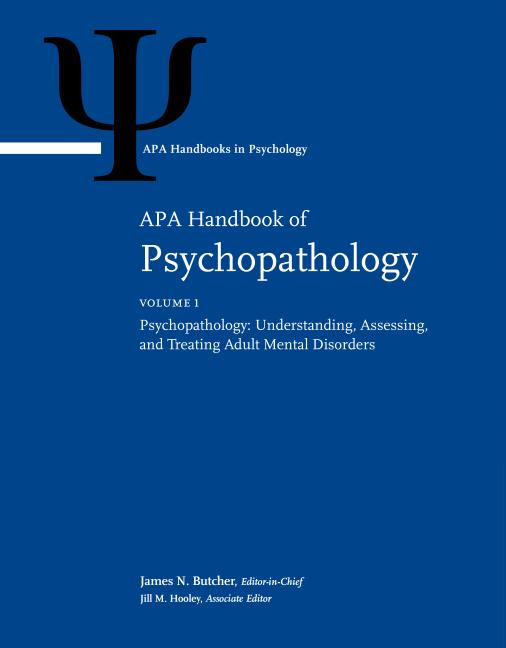 APA Handbook of Psychopathology: Volume 1: Psychopathology: Understanding, Assessing, and Treating Adult Mental Disorders Volume 2: Child and Adolesce (APA Handbooks in Psychology(r))