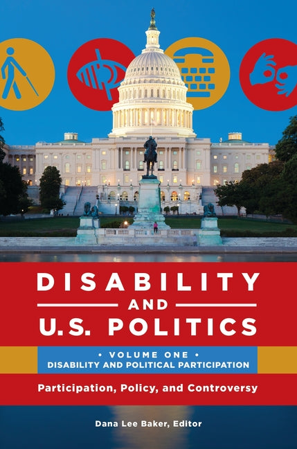 Disability and U.S. Politics: Participation, Policy, and Controversy [2 Volumes]