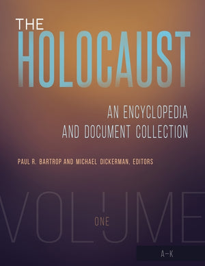 The Holocaust: An Encyclopedia and Document Collection [4 Volumes]