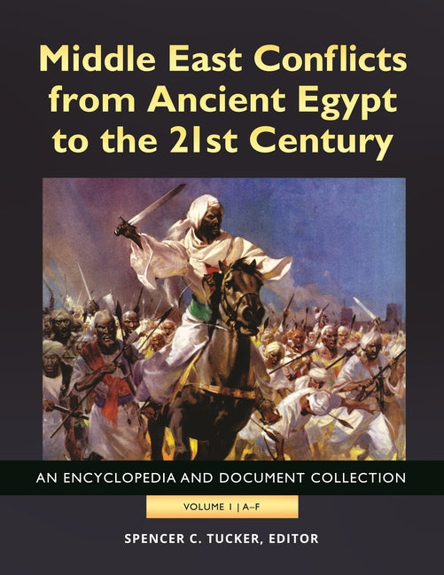 Middle East Conflicts from Ancient Egypt to the 21st Century: An Encyclopedia and Document Collection [4 Volumes]