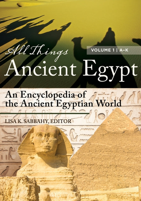 All Things Ancient Egypt: An Encyclopedia of the Ancient Egyptian World [2 Volumes] (All Things)