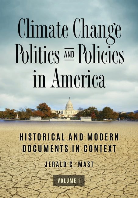 Climate Change Politics and Policies in America: Historical and Modern Documents in Context [2 Volumes]