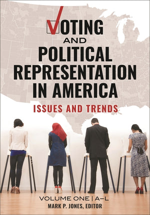 Voting and Political Representation in America: Issues and Trends [2 Volumes]
