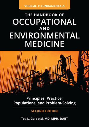 The Handbook of Occupational and Environmental Medicine: Principles, Practice, Populations, and Problem-Solving [2 Volumes] (2ND ed.)