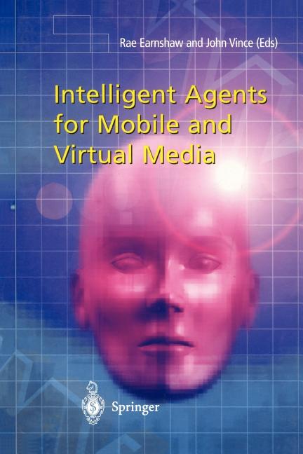 Intelligent Agents for Mobile and Virtual Media (Softcover Reprint of the Original 1st 2002)