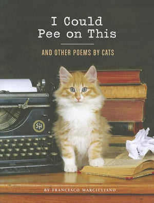 I Could Pee on This: And Other Poems by Cats (I Could Pee on This) (1ST ed.)