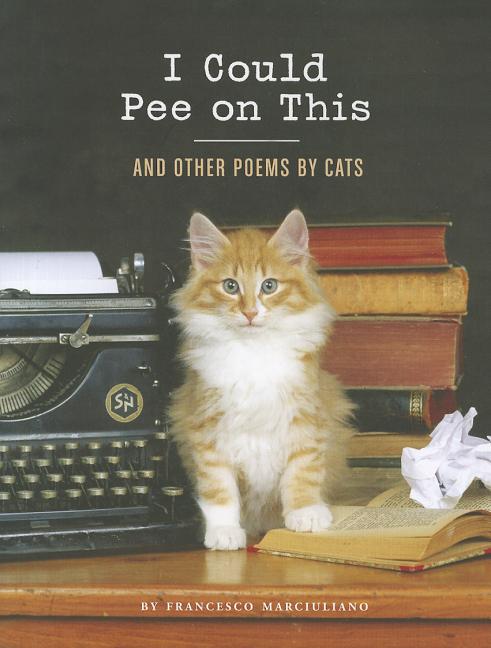 I Could Pee on This: And Other Poems by Cats (I Could Pee on This) (1ST ed.)