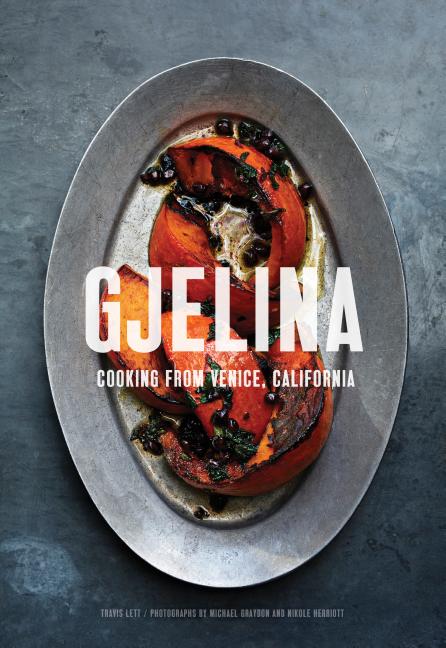 Gjelina Cooks: Cooking from Venice, California