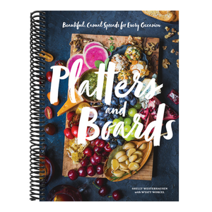 Platters and Boards: Beautiful, Casual Spreads for Every Occasion