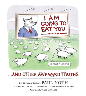 I Am Going to Eat You . . . and Other Awkward Truths: A Cartoonist's Romp Through the Lunacy of Our Times