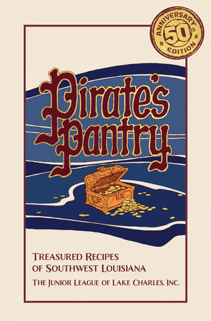 Pirate's Pantry: Treasured Recipes of Southwest Louisiana (50th Anniversary)