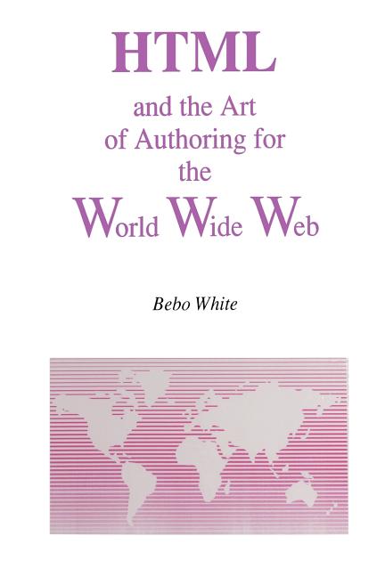 HTML and the Art of Authoring for the World Wide Web (Softcover Reprint of the Original 1st 1996)