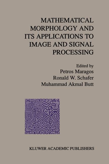 Mathematical Morphology and Its Applications to Image and Signal Processing (Softcover Reprint of the Original 1st 1996)