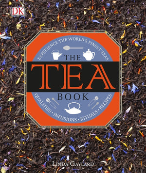 The Tea Book: Experience the Worldâ (Tm)S Finest Teas, Qualities, Infusions, Rituals, Recipes
