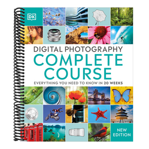 Digital Photography Complete Course: Learn Everything You Need to Know in 20 Weeks (Reissue)