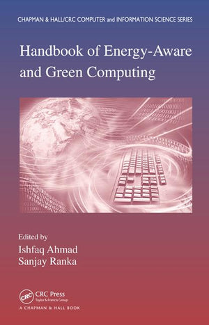 Handbook of Energy-Aware and Green Computing - Two Volume Set (Chapman & Hall/CRC Computer and Information Science) (1ST ed.)