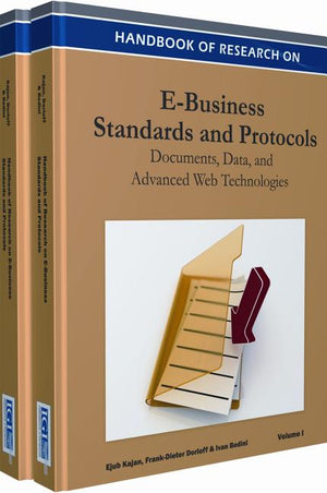 Handbook of Research on E-Business Standards and Protocols 2 Volume Set: Documents, Data and Advanced Web Technologies