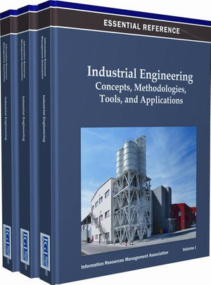 Industrial Engineering: Concepts, Methodologies, Tools, and Applications (3 Vols.) (Essential Reference)
