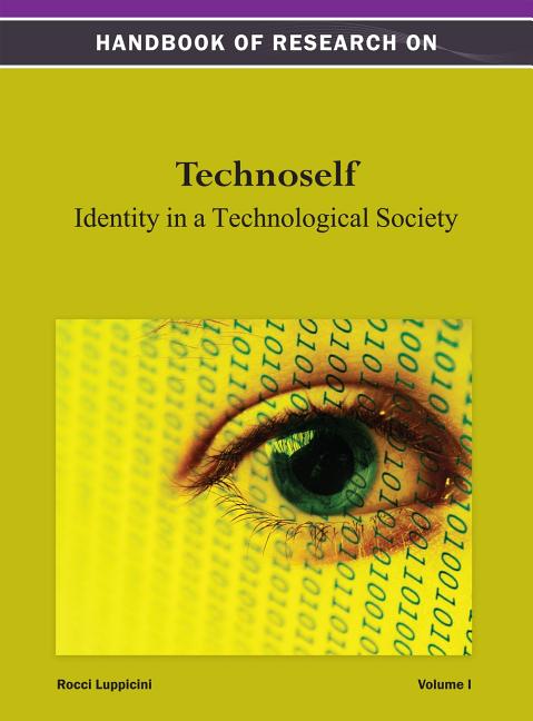 Handbook of Research on Technoself: Identity in a Technological Society