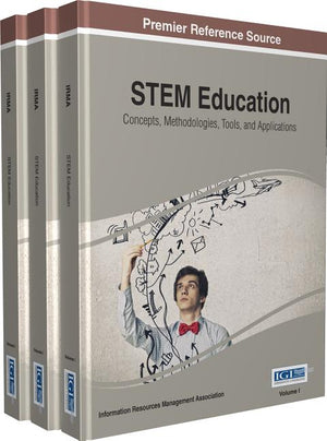 STEM Education: Concepts, Methodologies, Tools, and Applications, 3 Volumes