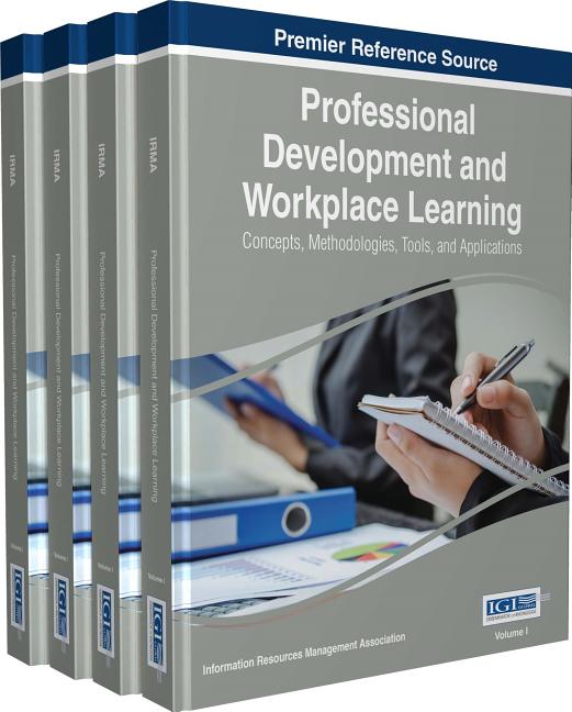 Professional Development and Workplace Learning: Concepts, Methodologies, Tools, and Application, 4 Volumes